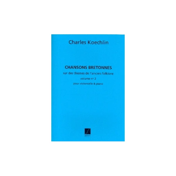 Koechlin C. Chansons Bretonnes Vol 2 Violoncelle